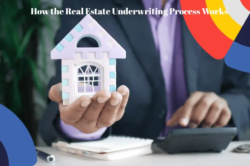 how the real estate underwriting process works
