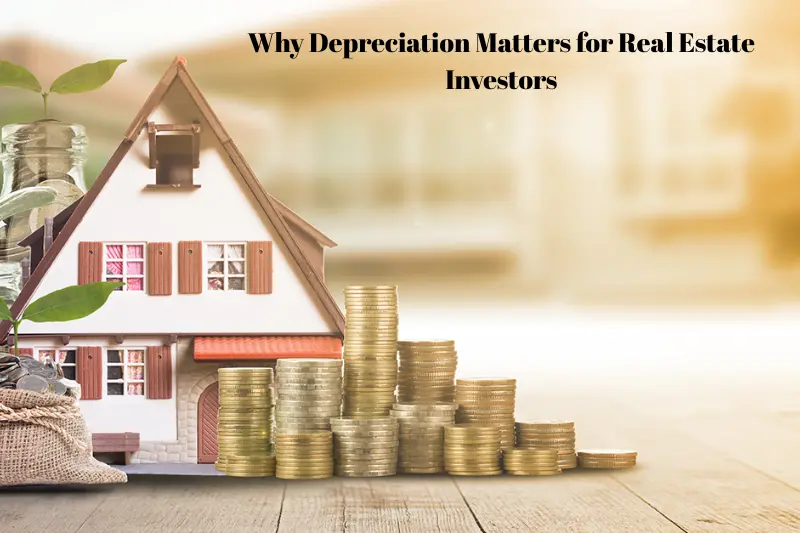 why depreciation matters for real estate investors