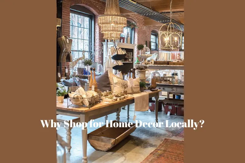 why shop for home decor locally